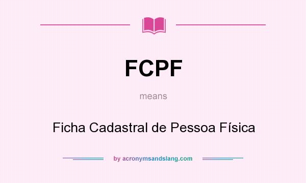 What does FCPF mean? It stands for Ficha Cadastral de Pessoa Física