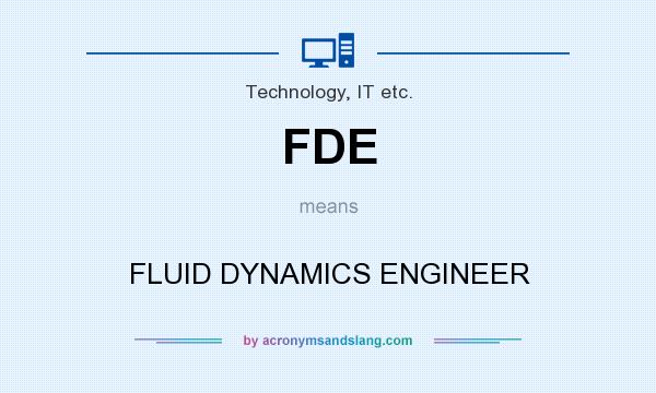 What does FDE mean? It stands for FLUID DYNAMICS ENGINEER