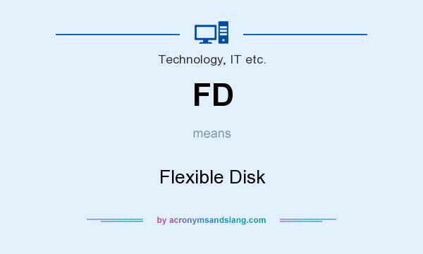 What does FD mean? It stands for Flexible Disk