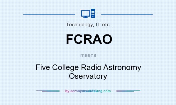 What does FCRAO mean? It stands for Five College Radio Astronomy Oservatory