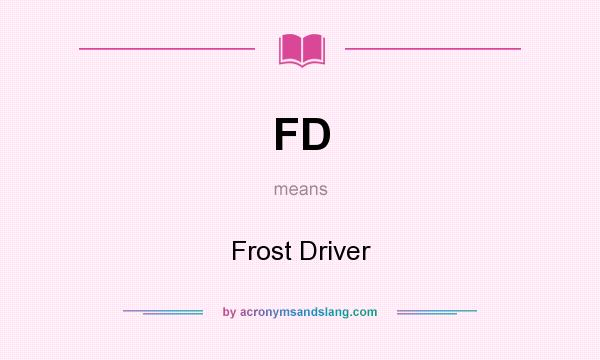 What does FD mean? It stands for Frost Driver