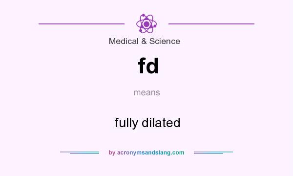 What does fd mean? It stands for fully dilated