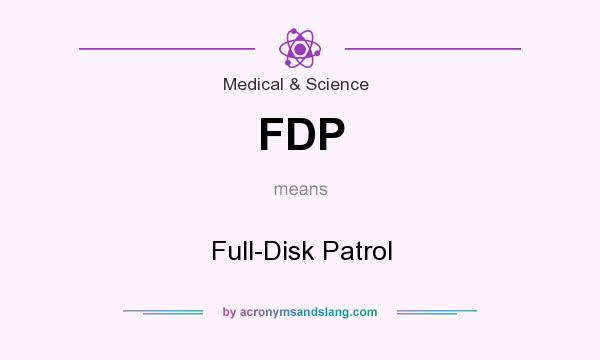 What does FDP mean? It stands for Full-Disk Patrol