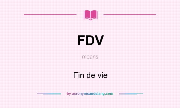 What does FDV mean? It stands for Fin de vie