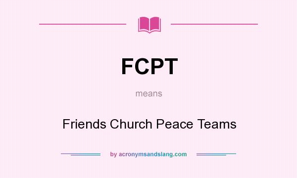 What does FCPT mean? It stands for Friends Church Peace Teams