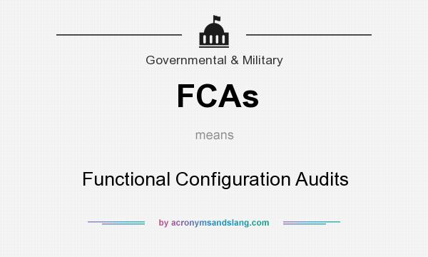 What does FCAs mean? It stands for Functional Configuration Audits