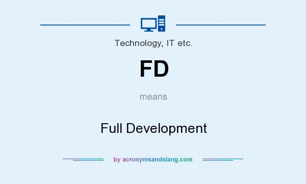 What does FD mean? It stands for Full Development
