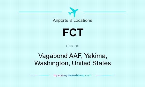 What does FCT mean? It stands for Vagabond AAF, Yakima, Washington, United States