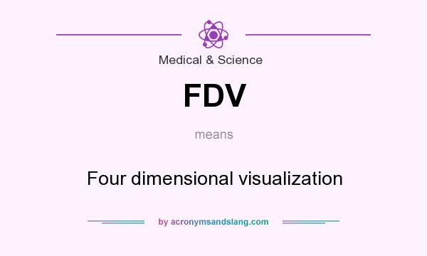 What does FDV mean? It stands for Four dimensional visualization