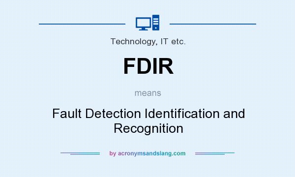 What does FDIR mean? It stands for Fault Detection Identification and Recognition