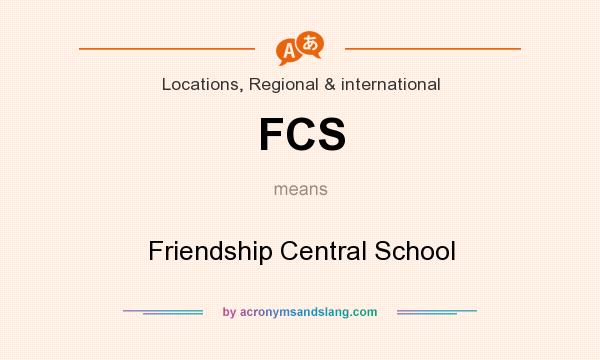 What does FCS mean? It stands for Friendship Central School