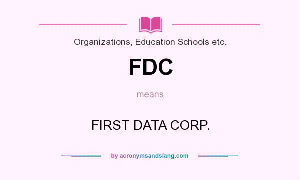 What does FDC mean? It stands for FIRST DATA CORP.
