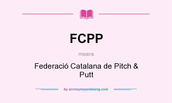 What does FCPP mean? It stands for Federació Catalana de Pitch & Putt