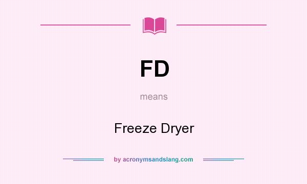 What does FD mean? It stands for Freeze Dryer