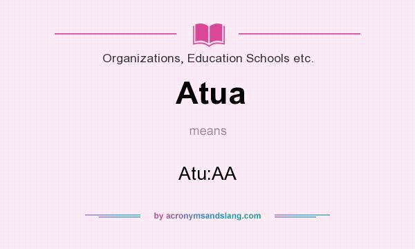 What does Atua mean? It stands for Atu:AA