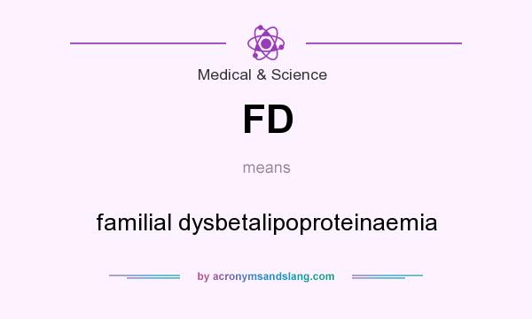 What does FD mean? It stands for familial dysbetalipoproteinaemia