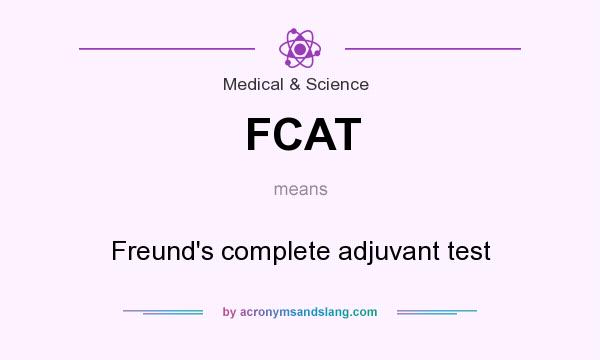 What does FCAT mean? It stands for Freund`s complete adjuvant test