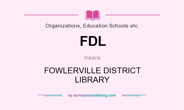 What does FDL mean? It stands for FOWLERVILLE DISTRICT LIBRARY