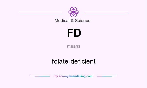 What does FD mean? It stands for folate-deficient