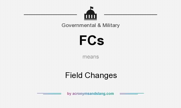 What does FCs mean? It stands for Field Changes