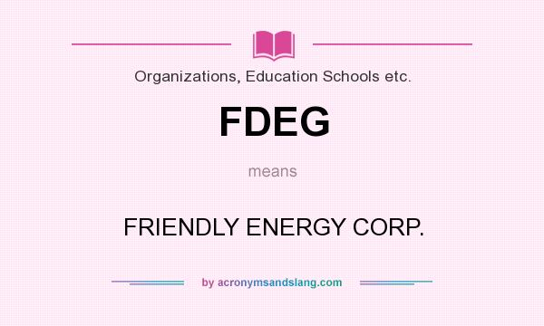 What does FDEG mean? It stands for FRIENDLY ENERGY CORP.