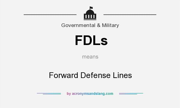 What does FDLs mean? It stands for Forward Defense Lines