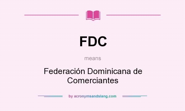 What does FDC mean? It stands for Federación Dominicana de Comerciantes