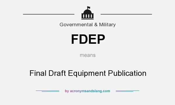What does FDEP mean? It stands for Final Draft Equipment Publication