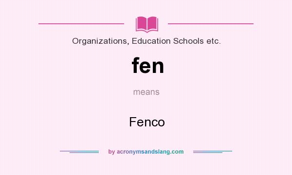 What does fen mean? It stands for Fenco