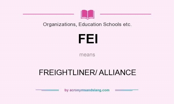 What does FEI mean? It stands for FREIGHTLINER/ ALLIANCE