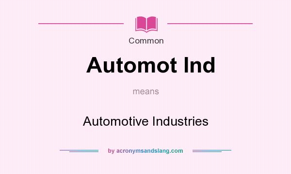 What does Automot Ind mean? It stands for Automotive Industries