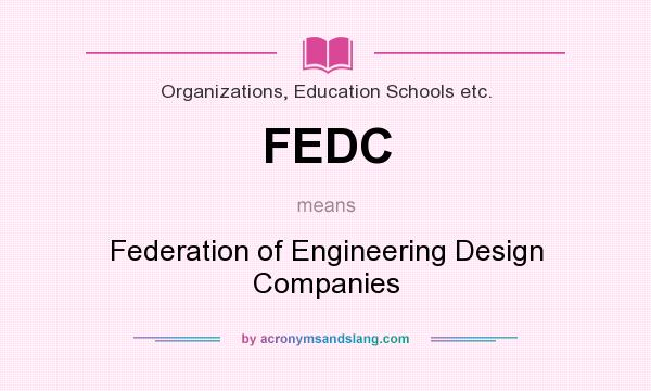 What does FEDC mean? It stands for Federation of Engineering Design Companies