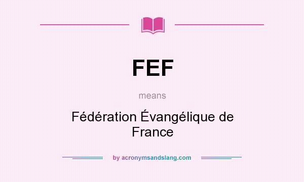 What does FEF mean? It stands for Fédération Évangélique de France