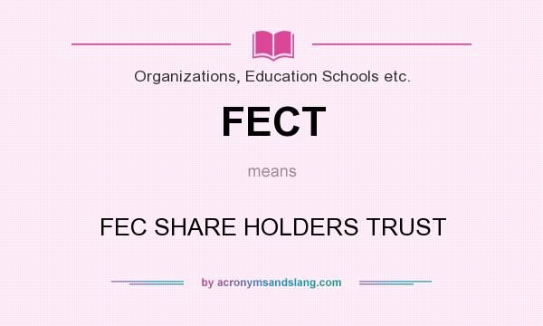 What does FECT mean? It stands for FEC SHARE HOLDERS TRUST