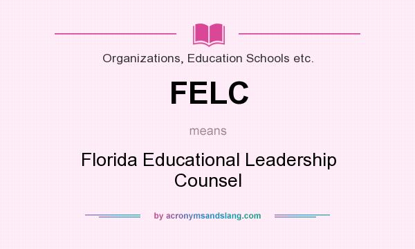 What does FELC mean? It stands for Florida Educational Leadership Counsel