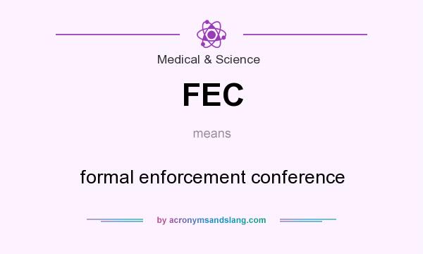 What does FEC mean? It stands for formal enforcement conference