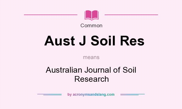 What does Aust J Soil Res mean? It stands for Australian Journal of Soil Research