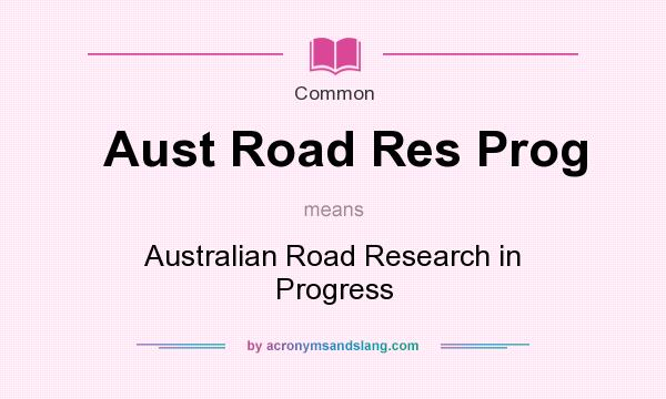 What does Aust Road Res Prog mean? It stands for Australian Road Research in Progress