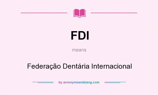 What does FDI mean? It stands for Federação Dentária Internacional