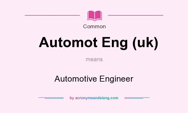 What does Automot Eng (uk) mean? It stands for Automotive Engineer