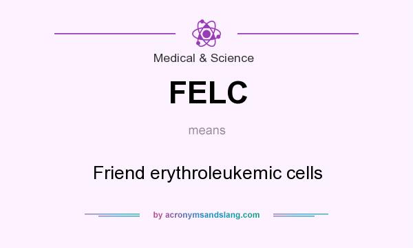 What does FELC mean? It stands for Friend erythroleukemic cells