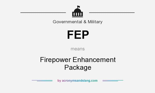 What does FEP mean? It stands for Firepower Enhancement Package