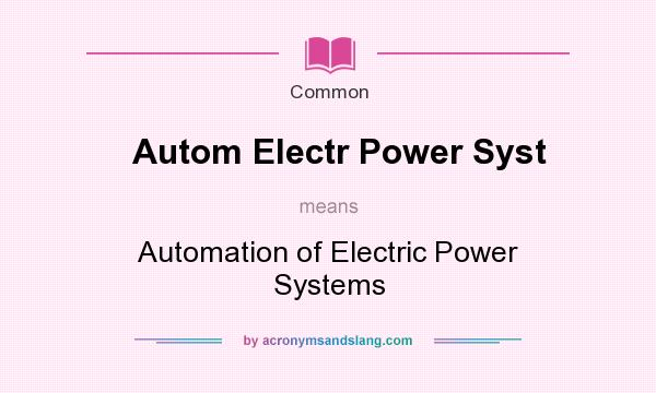 What does Autom Electr Power Syst mean? It stands for Automation of Electric Power Systems