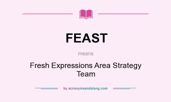 What does FEAST mean? It stands for Fresh Expressions Area Strategy Team