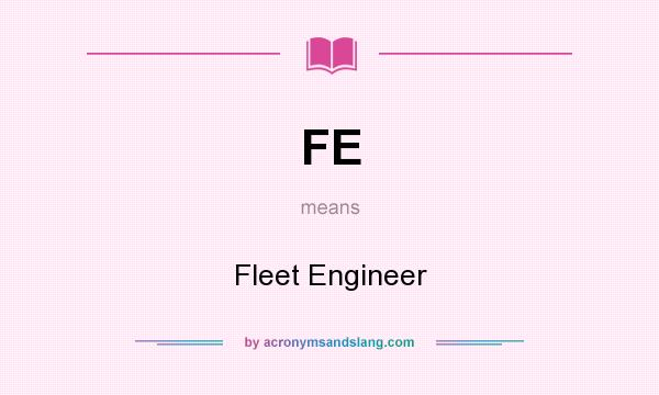 What does FE mean? It stands for Fleet Engineer