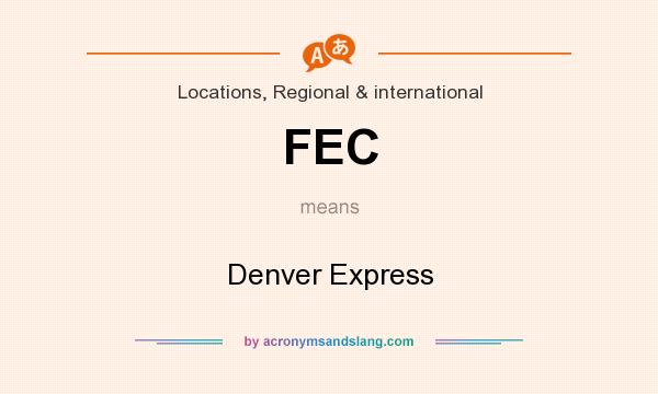 What does FEC mean? It stands for Denver Express