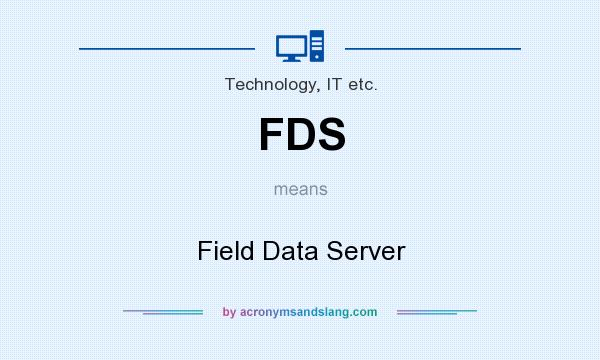 What does FDS mean? It stands for Field Data Server