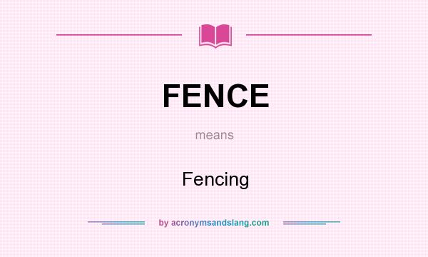 What does FENCE mean? It stands for Fencing