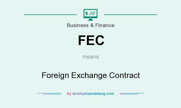 What does FEC mean? It stands for Foreign Exchange Contract