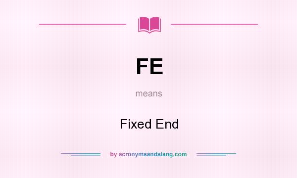 What does FE mean? It stands for Fixed End